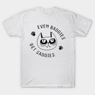 Even Baddies Get Saddies Funny Cat Meme for Men Women T-Shirt